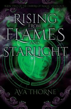 Coperta cărții 'Rising from Flames and Starlight: Book Two of the Embers of Magic Duology - Ava Thorne'