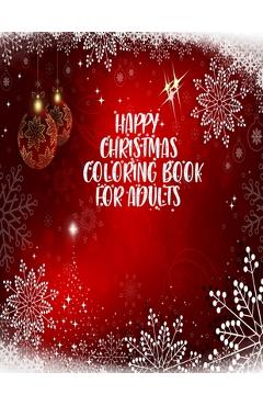 Coperta cărții 'Happy Christmas Coloring Book For Adults: 50 unique and amazing Christmas designs for mind relaxation with fun -'