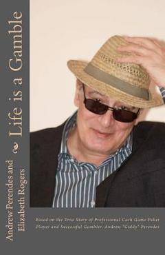 Poza produsului Life is a Gamble: Based on the true story of professional cash game poker player and successful gambler, Andrew Giddy Perendes - Elizabeth R. Rogers