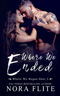 Where We Ended (Where We Began Duet #2) - Nora Flite