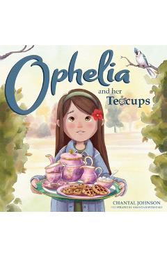 Coperta cărții 'Ophelia and Her Teacups - Chantal Johnson'