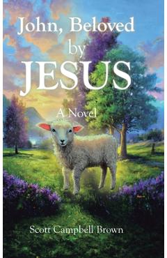 Coperta cărții 'John, Beloved by JESUS - Scott Campbell Brown'