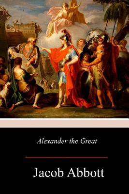 Alexander the Great - Jacob Abbott