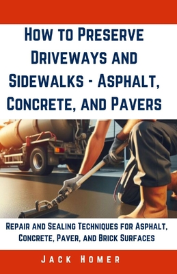Coperta cărții 'How to Preserve Driveways and Sidewalks - Asphalt, Concrete, and Pavers: Repair and Sealing Techniques for Asphalt,'