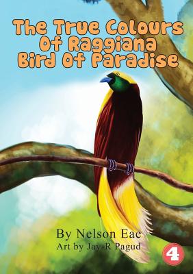 Coperta cărții 'The True Colours Of Raggiana Bird Of Paradise - Nelson Eae'