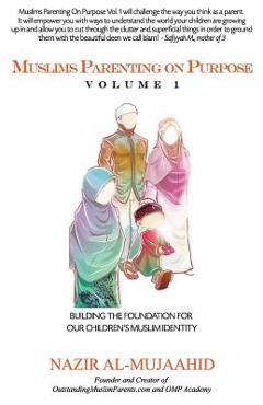 Coperta cărții 'Muslims Parenting on Purpose Volume 1 - Nazir Al-mujaahid'