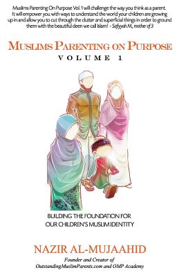 Coperta cărții 'Muslims Parenting on Purpose Volume 1 - Nazir Al-mujaahid'