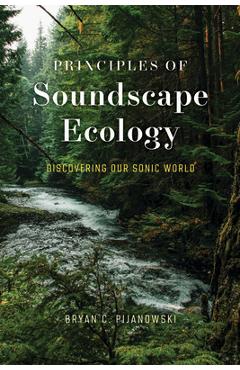 Coperta cărții 'Principles of Soundscape Ecology: Discovering Our Sonic World - Bryan C. Pijanowski'