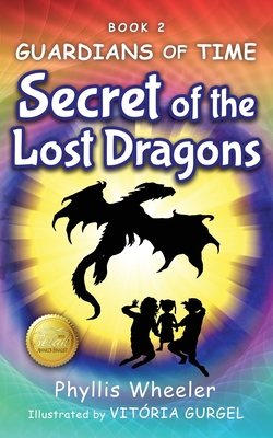 Secret of the Lost Dragons, Guardians of Time Book 2 - Phyllis Wheeler