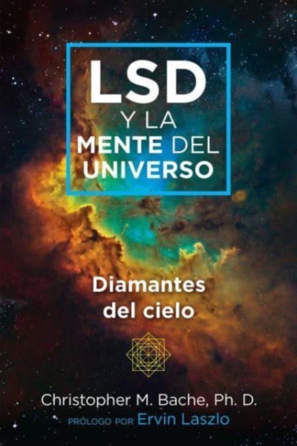 LSD Y La Mente del Universo: Diamantes del Cielo - Christopher M. Bache