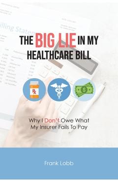 Coperta cărții 'The Big Lie in My Healthcare Bill - Frank Lobb'