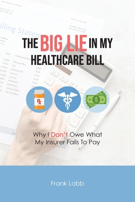 Coperta cărții 'The Big Lie in My Healthcare Bill - Frank Lobb'