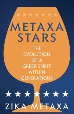 Coperta cărții 'Metaxa Stars: The Evolution of a Greek Spirit Within Generations - Zika Metaxa'