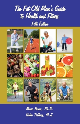 The Fat Old Man's Guide to Health and Fitness: Fifth Edition - Marc Bonis