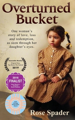 Overturned Bucket: One woman's story of love, loss and redemption - Rose Spader