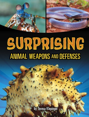 Surprising Animal Weapons and Defenses - Teresa Klepinger