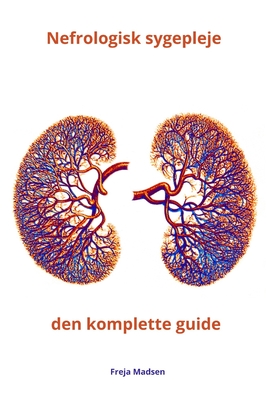 Nefrologisk sygepleje den komplette guide - Freja Madsen