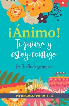Poza produsului ¡Ánimo! Te quiero y estoy contigo: Un precioso y original regalo para animar a alguien pasando una mala racha. Libro inspirador para mejor amiga/o con - Grete Books