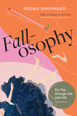 Fallosophy: My Trip Through Life with MS - Ardra Shephard