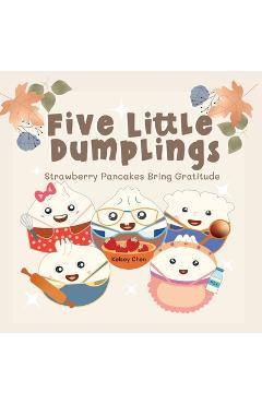 Coperta cărții 'Five Little Dumplings Strawberry Pancakes Bring Gratitude - Kelsey Chen'