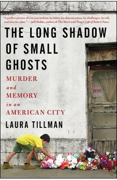 Coperta cărții 'The Long Shadow of Small Ghosts: Murder and Memory in an American City - Laura Tillman'