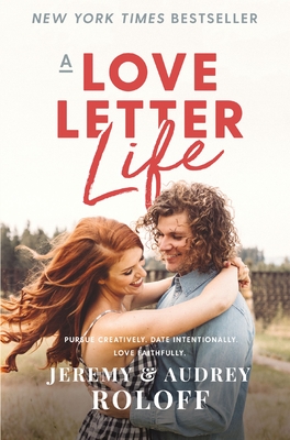 Coperta cărții 'A Love Letter Life: Pursue Creatively. Date Intentionally. Love Faithfully. - Jeremy Roloff'