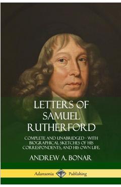 Coperta cărții 'Letters of Samuel Rutherford: Complete and Unabridged, with biographical sketches of his correspondents, and of his own'