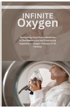 Coperta cărții 'Infinite Oxygen: Navigating Hyperbaric Medicine in the Modern Era and Embracing Hyperbaric Oxygen Therapy (HBOT) in its'