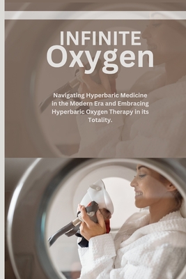 Infinite Oxygen: Navigating Hyperbaric Medicine in the Modern Era and Embracing Hyperbaric Oxygen Therapy (HBOT) in its Totality. - Haddy Pipes