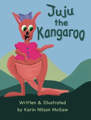 Juju the Kangaroo: A rhyming picture book about sharing - Karin Nilson Mcgaw