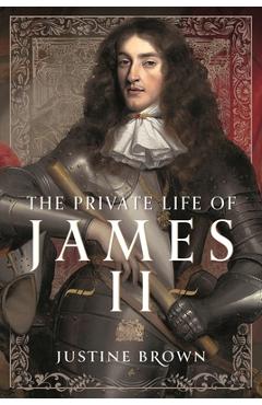 Coperta cărții 'The Private Life of James II - Justine Ruth Brown'