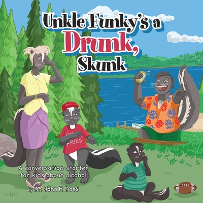 Uncle funky's a Drunk Skunk: A conversation-starter for kids about alcohol - John F. Does
