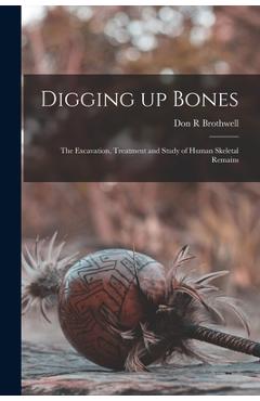 Coperta cărții 'Digging up Bones: the Excavation, Treatment and Study of Human Skeletal Remains - Don R. Brothwell'