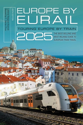 Europe by Eurail 2025: Touring Europe by Train - C. Darren Price