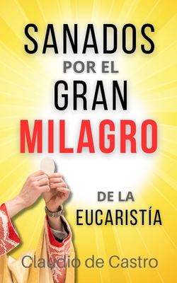 Sanados por el GRAN MILAGRO de la EucaristÍa: