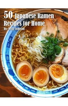 Poza produsului 50 Japanese Ramen Recipes for Home - Kelly Johnson