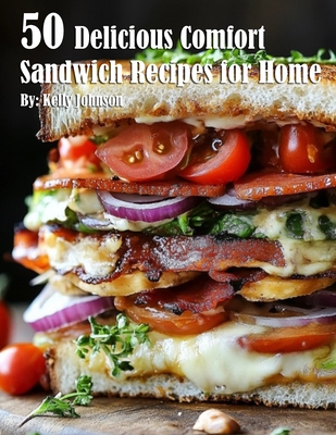 Coperta cărții '50 Delicious Comfort Sandwich Recipes for Home - Kelly Johnson'