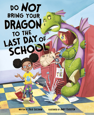 Do Not Bring Your Dragon to the Last Day of School - Julie Gassman