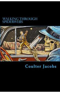 Coperta cărții 'Walking Through Spiderwebs - Coulter Jacobs'