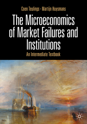 The Microeconomics of Market Failures and Institutions: An Intermediate Textbook - Coen Teulings