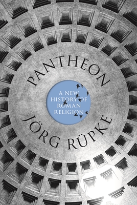 Pantheon: A New History of Roman Religion - Joerg Ruepke