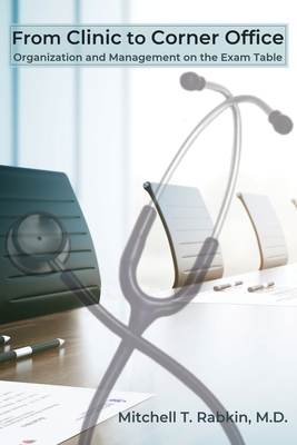 Coperta cărții 'From Clinic to Corner Office: Organization and Management on the Exam Table - Mitchell T. Rabkin'