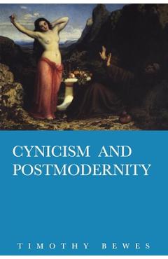 Coperta cărții 'Cynicism and Post Modernity - Timothy Bewes'