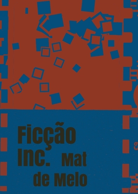 Ficção Inc.: Ficção S.A. - Mat De Melo