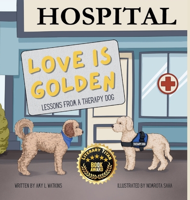 Love is Golden: Lessons From a Therapy Dog - Amy L. Watkins