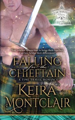 Falling for the Chieftain: A Time Travel Romance - Keira Montclair