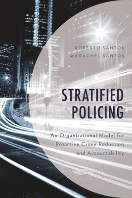 Coperta cărții 'Stratified Policing: An Organizational Model for Proactive Crime Reduction and Accountability - Roberto Santos'