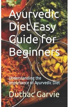Coperta cărții 'Ayurvedic Diet Easy Guide for Beginners: Understanding the Importance of Ayurvedic Diet - Duthac Garvie'
