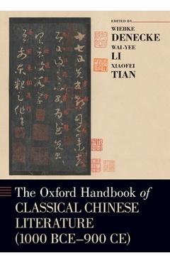 The Oxford Handbook of Classical Chinese Literature: (1000bce-900ce) - Wiebke Denecke