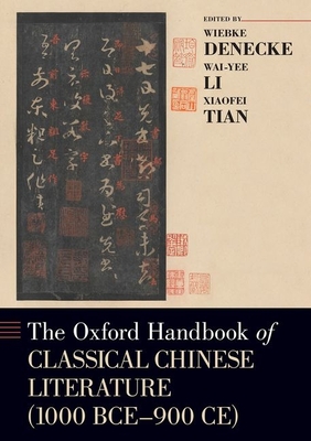 The Oxford Handbook of Classical Chinese Literature: (1000bce-900ce) - Wiebke Denecke
